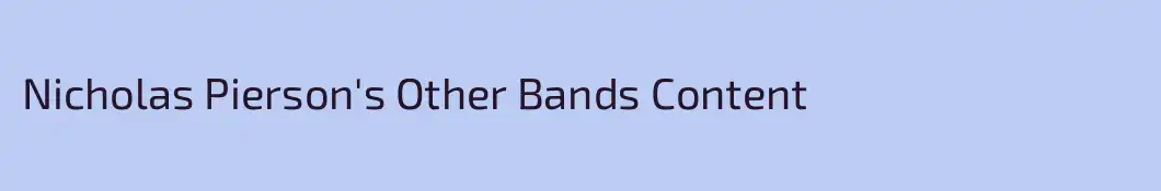 Nicholas Pierson's Other Bands Content